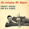 the album cover for Shorty Rogers - Swingin Mr. Rogers