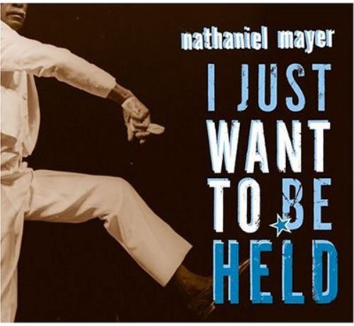 the album cover for Nathaniel Mayer - I Just Want to Be Held