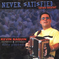 the album cover for Kevin Naquin & The Ossun Playboys - Never Satisfied: Jamais Satisfait
