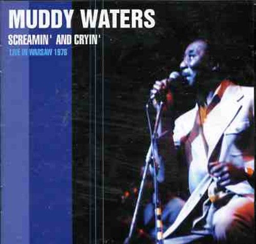 the album cover for Muddy Waters - Screamin and Cryin: Live In Warsaw 1976