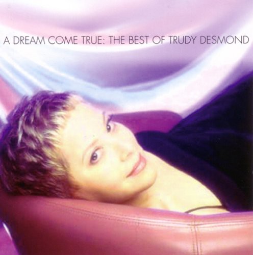 the album cover for Trudy Desmond - A Dream Come True: The Best Of Trudy Desmond