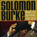the album cover for Solomon Burke - Make Do with What You Got