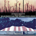 the album cover for Jim White - Jim White Presents Music From Searching For A Wrong Eyed Jesus