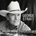 the album cover for George Strait - Somewhere Down in Texas