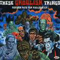 the album cover for se Ghoulish Things - Horror Hits For Hallowe'en (& All Year) [Import]