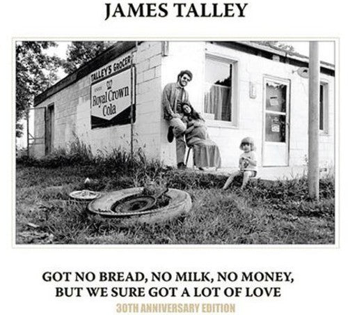 the album cover for James Talley - Got No Bread, No Milk, No Money, But We Sure Got A Lot Of Love