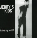 the album cover for Jerrys Kids - Is This My World