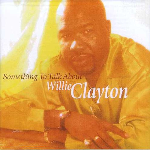 the album cover for Willie Clayton - Something to Talk About