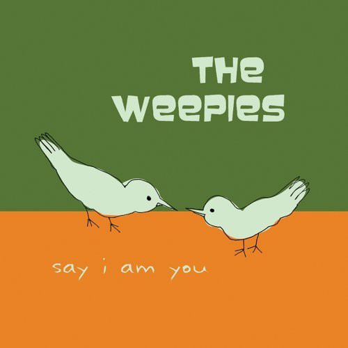 the album cover for The Weepies - Say I Am You