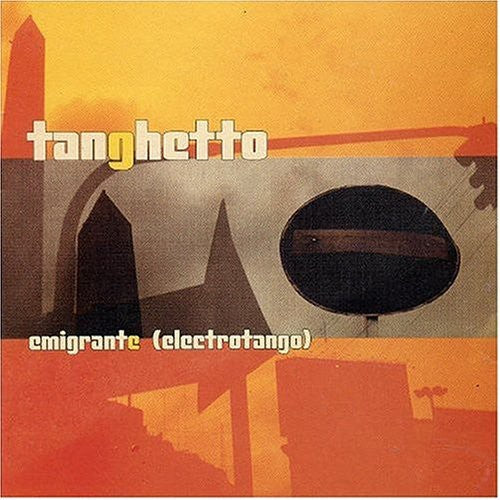 the album cover for Tanghetto - Emigrante (Electrotango) [Import]