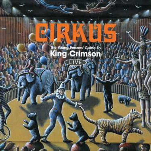 the album cover for King Crimson - Cirkus