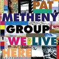 the album cover for Pat Metheny Group - We Live Here