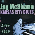 the album cover for Jay Mcshann - Kansas City Blues 1944-1949