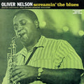 the album cover for Oliver Nelson - Screamin the Blues: Rudy Van Gelder Remasters