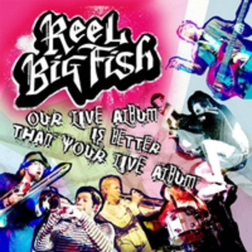 the album cover for Reel Big Fish - Our Live Album Is Better Than Your Live Album