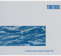 the album cover for Tortoise - Millions Now Living Will Never Die