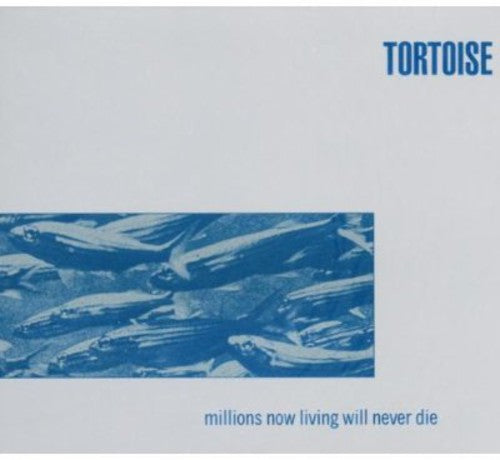 the album cover for Tortoise - Millions Now Living Will Never Die