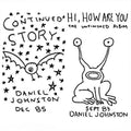the album cover for Daniel Johnston - Hi How Are You/Conti