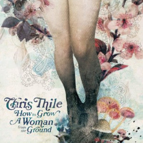 the album cover for Chris Thile - How to Grow a Woman from the Ground