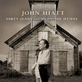the album cover for John Hiatt - Dirty Jeans & Mudslide Hymns (W/Dvd) [Deluxe]