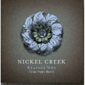the album cover for Nickel Creek - Reasons Why: The Very Best [w/DVD])
