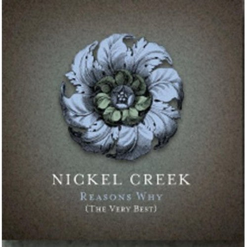 the album cover for Nickel Creek - Reasons Why: The Very Best [w/DVD])